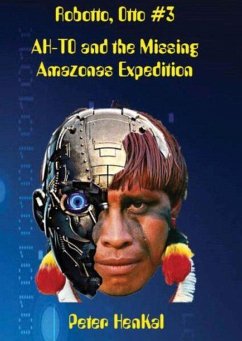 Robotto, Otto #3 AH-TO and the Missing Amazonas Expedition (Robotto Otto Series, #3) (eBook, ePUB) - Henkal, Peter