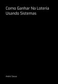 Como Ganhar Na Loteria Usando Sistemas (eBook, PDF)