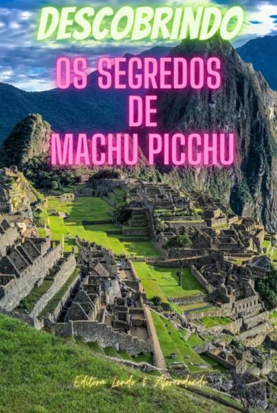 Descobrindo Os Segredos De Machu Picchu (eBook, ePUB) Descobrindo Os Segredos De Machu Picchu (eBook, ePUB)