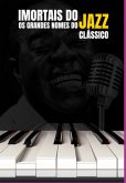 Imortais Do Jazz: Os Grandes Nomes Do Jazz Clássico (eBook, ePUB)