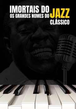 Cover Imortais Do Jazz: Os Grandes Nomes Do Jazz Clássico (eBook, ePUB)