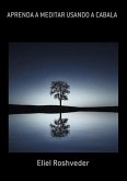Aprenda A Meditar Usando A Cabala (eBook, ePUB) Aprenda A Meditar Usando A Cabala (eBook, ePUB)