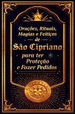 Orações, Rituais, Magias E Feitiços De São Cipriano Para Ter Proteção E Fazer Pedidos (eBook, PDF)