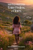 Minha História Entre Pedras E Flores (eBook, ePUB)