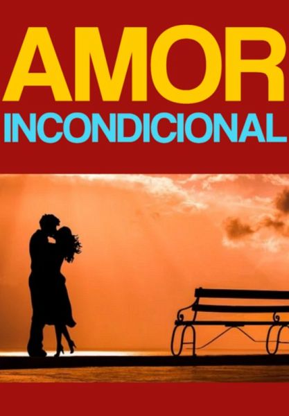Amor Incondicional (eBook, PDF) Amor Incondicional (eBook, PDF)