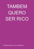 Tambem Quero Ser Rico (eBook, PDF)