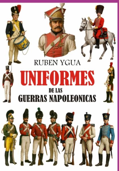 Uniformes De Las Guerras Napoleónicas (eBook, ePUB) Uniformes De Las Guerras Napoleónicas (eBook, ePUB)