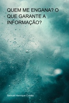 Quem Me Engana? O Que Garante A Informação? (eBook, PDF) - Corrêa, Samuel Henrique