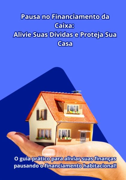 Não Deixe Sua Casa Em Risco! Descubra Agora Como Pausar O Financiamento Pela Caixa E Aliviar Suas Dívidas! (eBook, ePUB) Não Deixe Sua Casa Em Risco! Descubra Agora Como Pausar O Financiamento Pela Caixa E Aliviar Suas Dívidas! (eBook, ePUB)