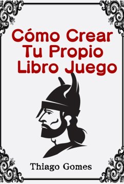 Cómo Crear Tu Propio Libro Juego (eBook, PDF) - Gomes, Thiago