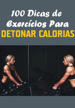 100 Dicas De Exerc¡cios Para Detonar Calorias (eBook, PDF) - Sousa, André