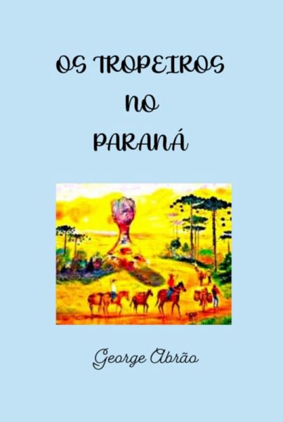 Os Tropeiros No Paraná (eBook, ePUB) Os Tropeiros No Paraná (eBook, ePUB)