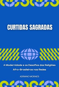 Cover Curtidas Sagradas. A Modernidade E Os Desafios Das Religiões Afro-brasileiras Nas Redes (eBook, PDF)
