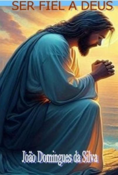 Ser Fiel A Deus (eBook, PDF) Ser Fiel A Deus (eBook, PDF)