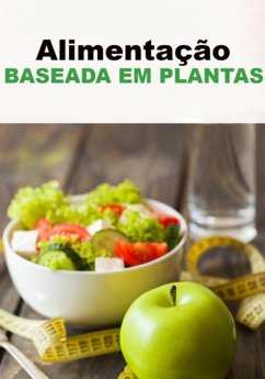 Cover Transforme Sua Vida Com A Alimentação A Base De Plantas (eBook, ePUB)