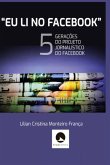 "eu Li No Facebook": As Cinco Gerações Do Projeto Jornalístico Do Facebook (eBook, PDF) "eu Li No Facebook": As Cinco Gerações Do Projeto Jornalístico Do Facebook (eBook, PDF)