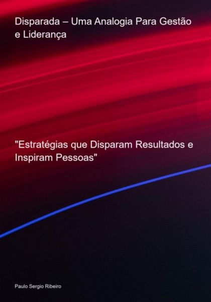 Disparada - Uma Analogia Para Gestão E Liderança (eBook, PDF)