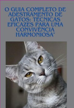 Cover O Guia Completo De Adestramento De Gatos: Técnicas Eficazes Para Uma Convivência Harmoniosa (eBook, ePUB)