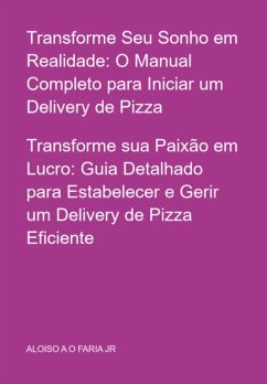 Cover Transforme Seu Sonho Em Realidade: O Manual Completo Para Iniciar Um Delivery De Pizza (eBook, PDF)