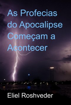 As Profecias Do Apocalipse Começam A Acontecer (eBook, ePUB) - Roshveder, Eliel