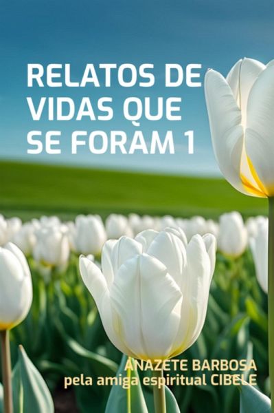 Relatos De Vidas Que Se Foram 1 (eBook, ePUB) Relatos De Vidas Que Se Foram 1 (eBook, ePUB)