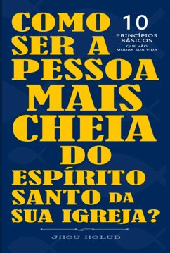 Cover Como Ser A Pessoa Mais Cheia Do Espírito Santo Da Sua Igreja (eBook, PDF)