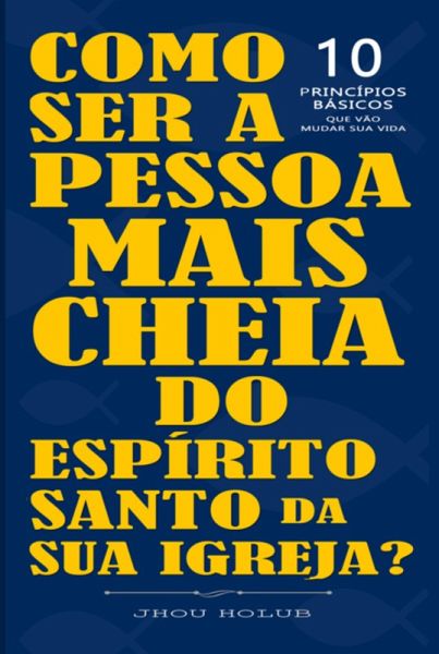 Como Ser A Pessoa Mais Cheia Do Espírito Santo Da Sua Igreja (eBook, PDF) Como Ser A Pessoa Mais Cheia Do Espírito Santo Da Sua Igreja (eBook, PDF)