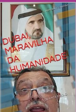 Dubai, Maravilha Da Humanidade (eBook, ePUB) - O Cristão, Peregrino