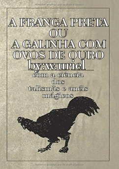 Grimoire:a Franga Preta Ou A Galinha Com Ovos De Ouro (eBook, ePUB) - Unknow, W. Uriel