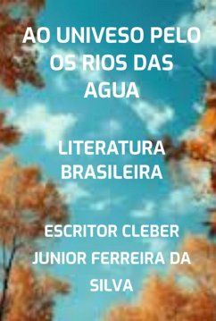 Ao Univeso Pelo Os Rios Das Agua (eBook, PDF) - Da Silva, Escritor Cleber Junior Ferreira