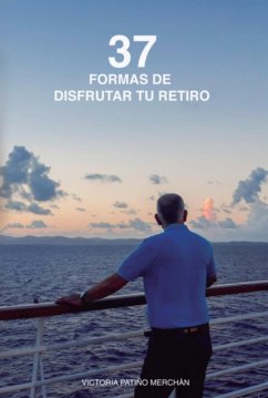 37 Formas De Disfrutar Tu Retiro (eBook, PDF) - Merchán, Edilma Victoria Patiño