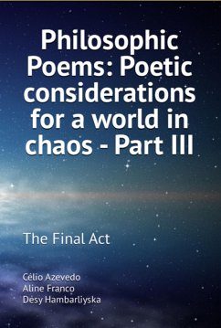 Philosophic Poems: Poetic Considerations For A World In Chaos - Part Iii (eBook, ePUB) - Franco, Célio Azevedo Desy Hambarliyska Aline