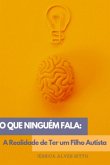 O Que Ninguém Fala: A Realidade De Ter Um Filho Autista (eBook, PDF)