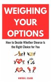 Weighing Your Options: How to Decide Whether Divorce Is the Right Choice for You (eBook, ePUB) Weighing Your Options: How to Decide Whether Divorce Is the Right Choice for You (eBook, ePUB)