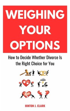Weighing Your Options: How to Decide Whether Divorce Is the Right Choice for You (eBook, ePUB) - Clark, Hinton J.