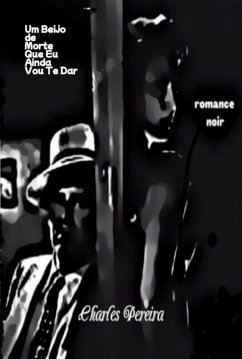 Um Beijo De Morte Que Eu Ainda Vou Te Dar (eBook, PDF) - Pereira, Charles