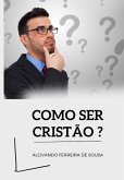 Como Ser Cristão ? (eBook, ePUB)