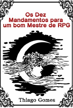 Os Dez Mandamentos Para Um Bom Mestre De Rpg (eBook, PDF) - Gomes, Thiago