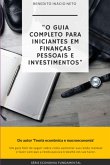 O Guia Completo Para Iniciantes Em Finanças Pessoais E Investimentos (eBook, PDF)