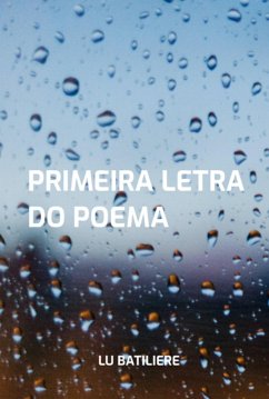 Primeira Letra Do Poema (eBook, PDF) - Batiliere, Lu