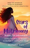 Scars of Matrimony: Broken, Yet Unbreakable - 31 Daily Devotions for Women on the Path to Healing from Abuse (eBook, ePUB) Scars of Matrimony: Broken, Yet Unbreakable - 31 Daily Devotions for Women on the Path to Healing from Abuse (eBook, ePUB)