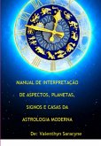 Manual De Interpretação De Aspectos, Planetas, Signos E Casas Da Astrologia Moderna (eBook, PDF)