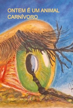 Ontem É Um Animal Carnívoro (eBook, PDF) - Silva, Sergio Lima