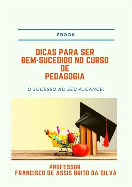 Dicas Para Ser Bem-sucedido No Curso De Pedagogia (eBook, PDF)