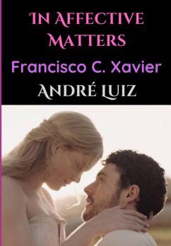 In Affective Matters (eBook, ePUB) - Luiz", "francisco C. Xavier" "andré