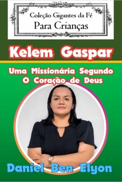 Kelem Gaspar - Uma Missionária Segundo O Coração De Deus! (eBook, PDF) - Ben Elyon, Daniel