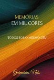 Memórias Em Mil Cores Todos Sob O Mesmo Céu (eBook, PDF)
