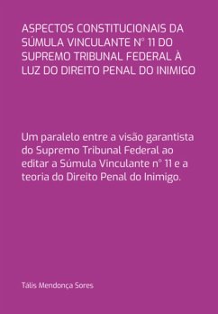 Cover Aspectos Constitucionais Da Súmula Vinculante N° 11 Do Supremo Tribunal Federal À Luz Do Direito Penal Do Inimigo (eBook, PDF)