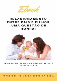 Relacionamento Entre Pais E Filhos, Uma Questão De Honra (eBook, PDF) - de Da Silva, Francisco Assis Brito