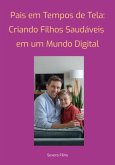 Pais Em Tempos De Tela: Criando Filhos Saudáveis ¿¿em Um Mundo Digital (eBook, PDF)